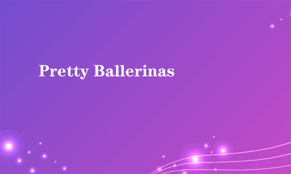 Pretty Ballerinas