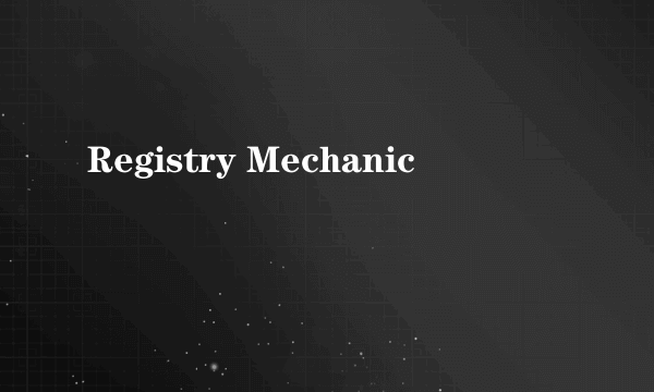 Registry Mechanic