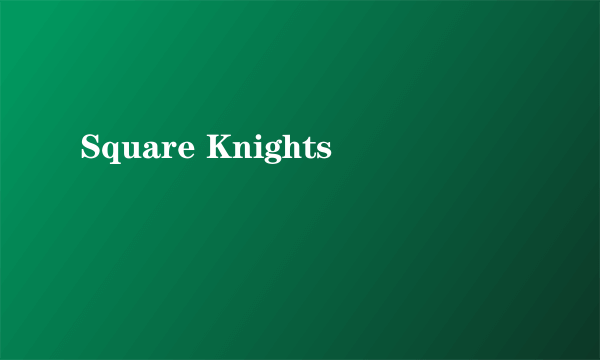 Square Knights