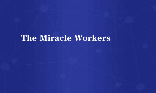 The Miracle Workers