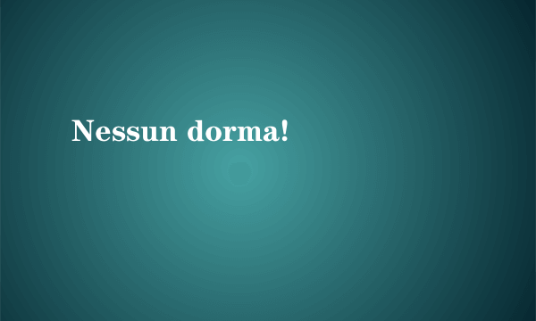 Nessun dorma!