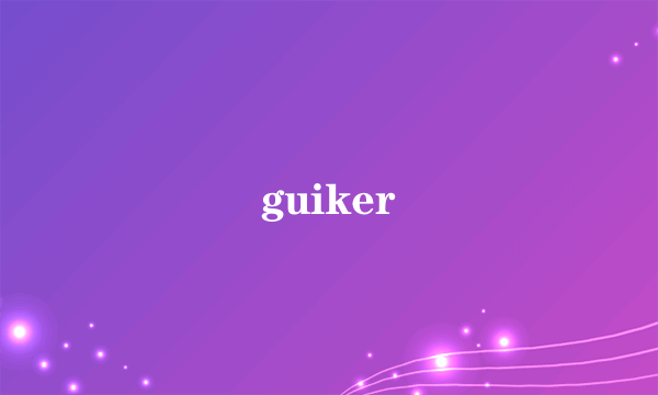 guiker