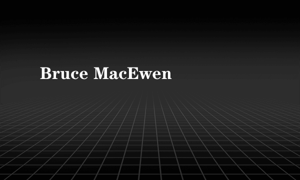 Bruce MacEwen