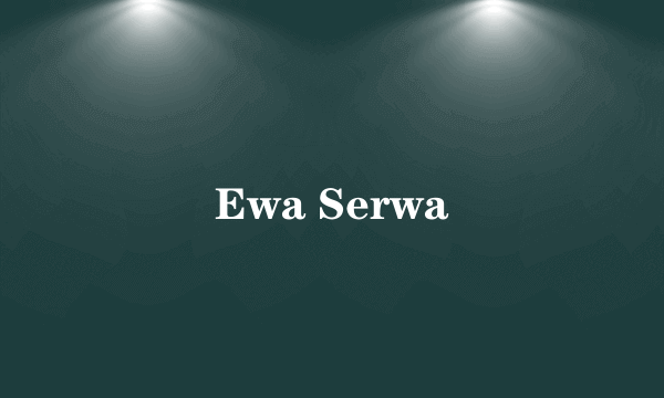 Ewa Serwa