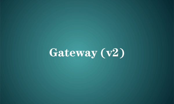 Gateway (v2)