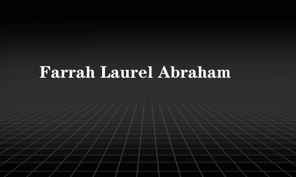 Farrah Laurel Abraham