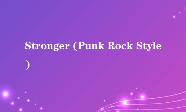 Stronger (Punk Rock Style)