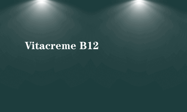 Vitacreme B12