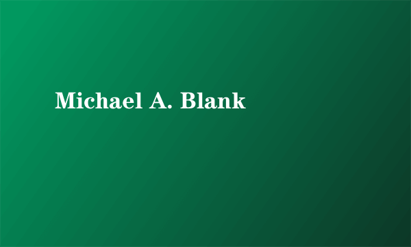 Michael A. Blank