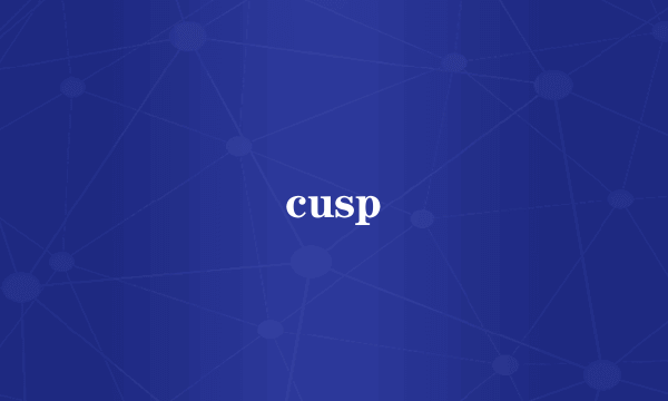 cusp