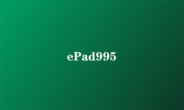 ePad995