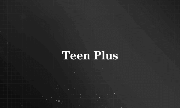 Teen Plus