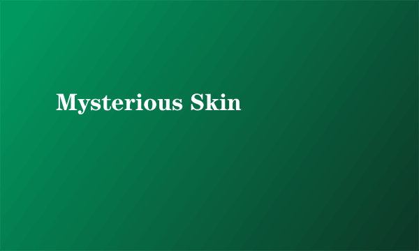 Mysterious Skin