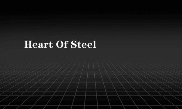 Heart Of Steel