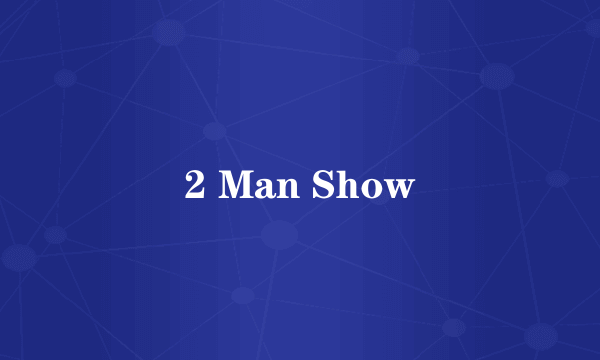 2 Man Show