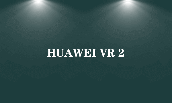 HUAWEI VR 2