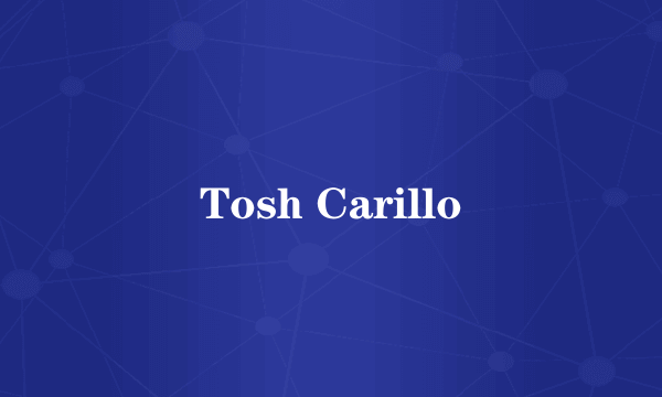 Tosh Carillo