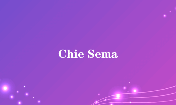 Chie Sema