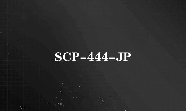 SCP-444-JP