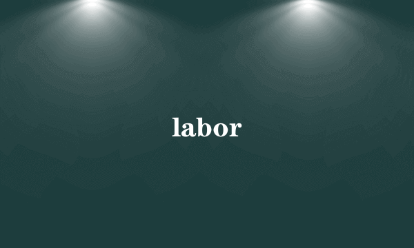 labor