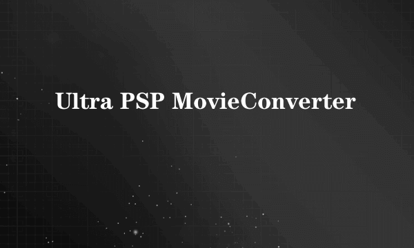 Ultra PSP MovieConverter