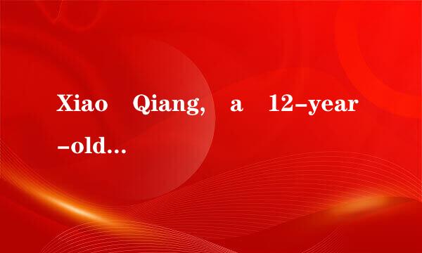 Xiao Qiang, a 12-year-old Chinese boy, has too m销校苦须自受国赶any activities. His father 1 him away from schoo