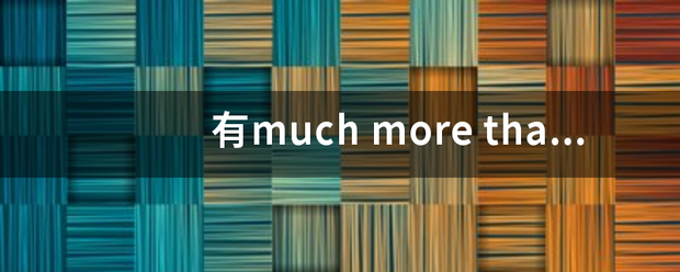 有much more