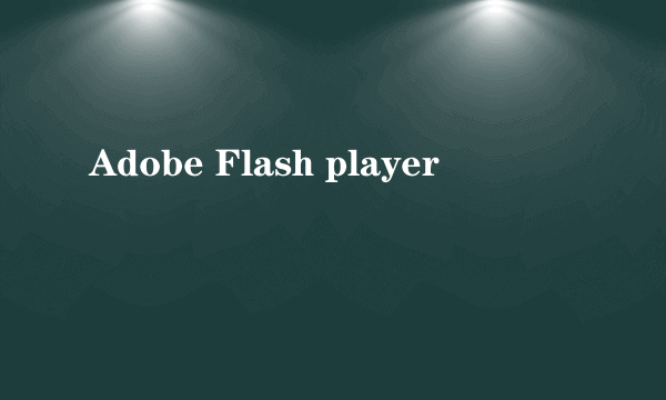 Adobe Flash player