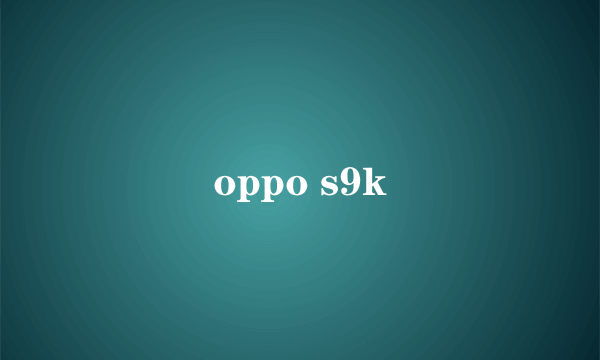 oppo s9k