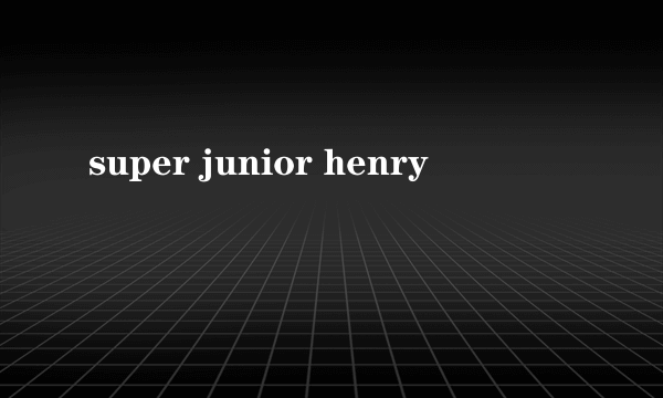 super junior henry