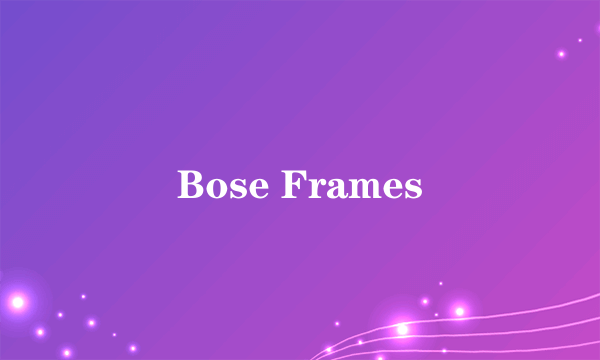 Bose Frames