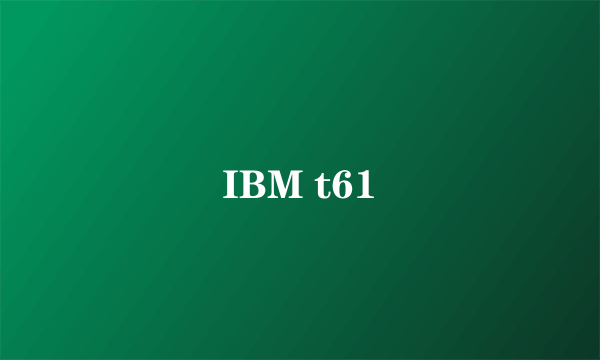 IBM t61