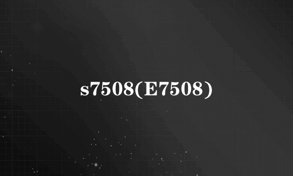 s7508(E7508)