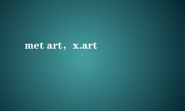 met art，x.art