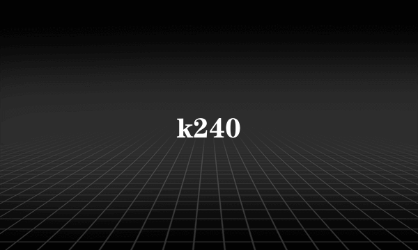 k240