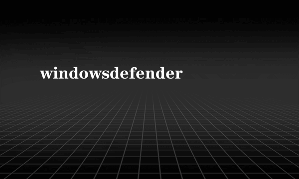 windowsdefender