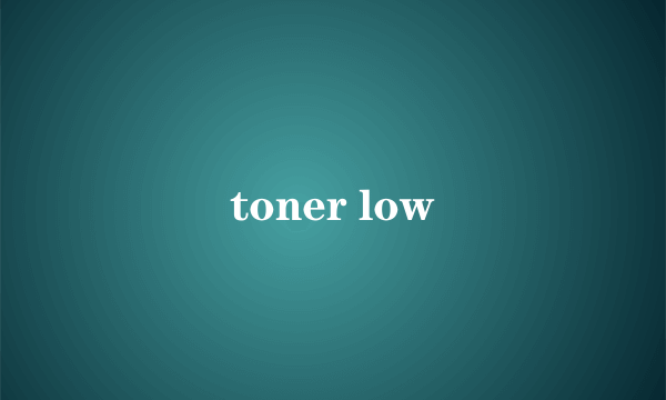 toner low