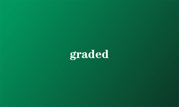 graded