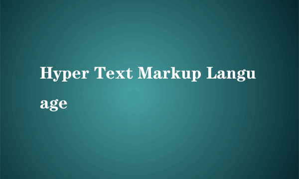 Hyper Text Markup Language