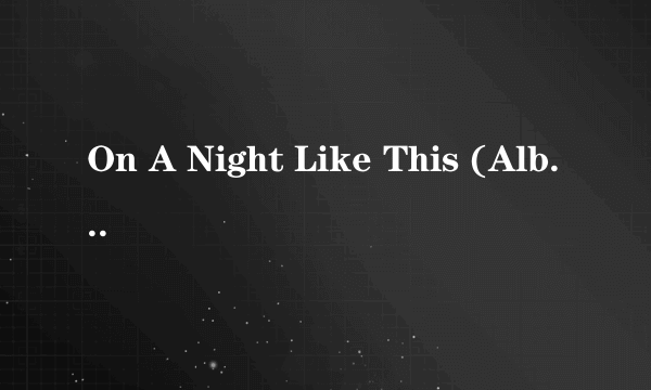 On A Night Like This (Album Version) 歌词