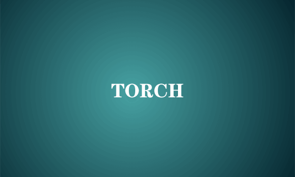 TORCH