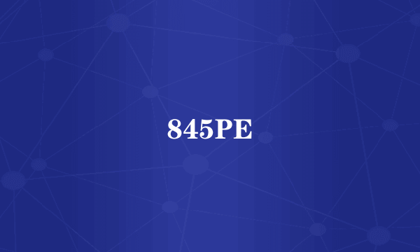 845PE