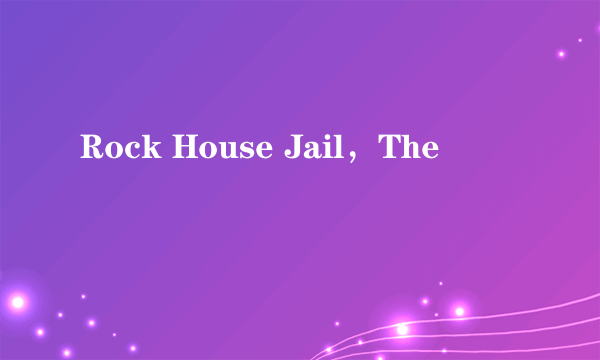 Rock House Jail，The