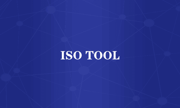 ISO TOOL